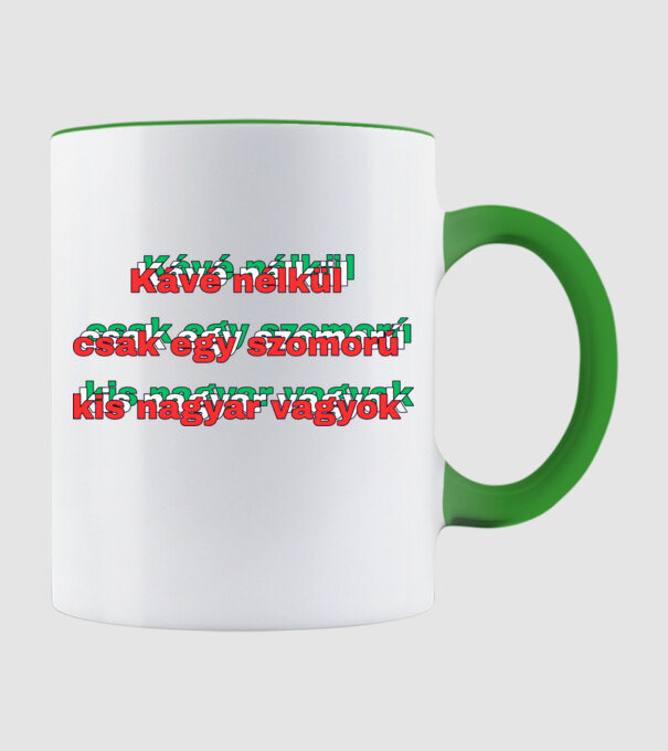 Kávé nélkül csak egy szomorú kis magyar vagyok minta almazöld pólón