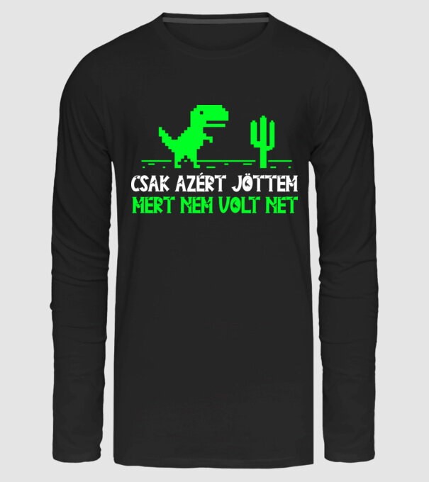 Csak azért jöttem mert nem volt net minta fekete pólón