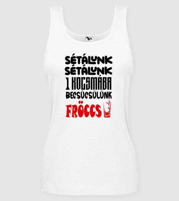 Sétálunk sétálunk egy kocsmába becsücsülünk fröccs minta fehér pólón