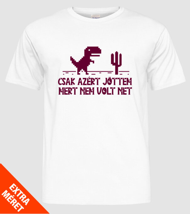 Csak azért jöttem mert nem volt net minta fehér pólón