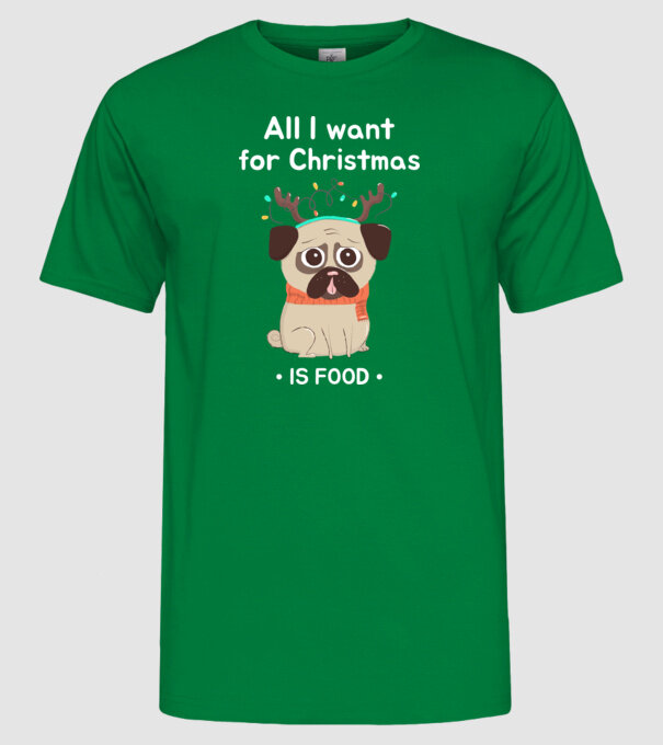 All i want for christmas is food mopsz minta zöld pólón