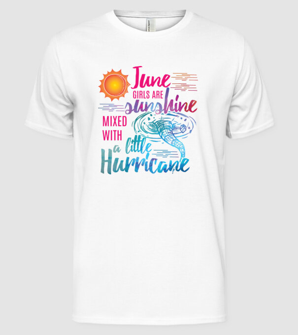 June girls are sunshine mixed with a little hurricane minta fehér pólón