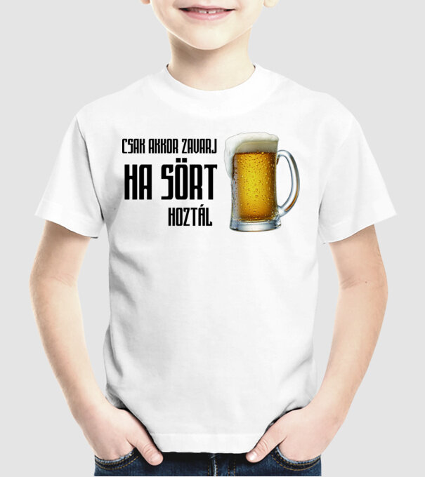 Csak akkor zavarj ha sört hoztál minta fehér pólón
