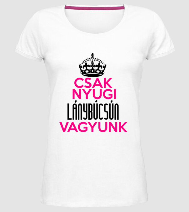 Csak nyugi lánybúcsún vagyunk minta fehér pólón