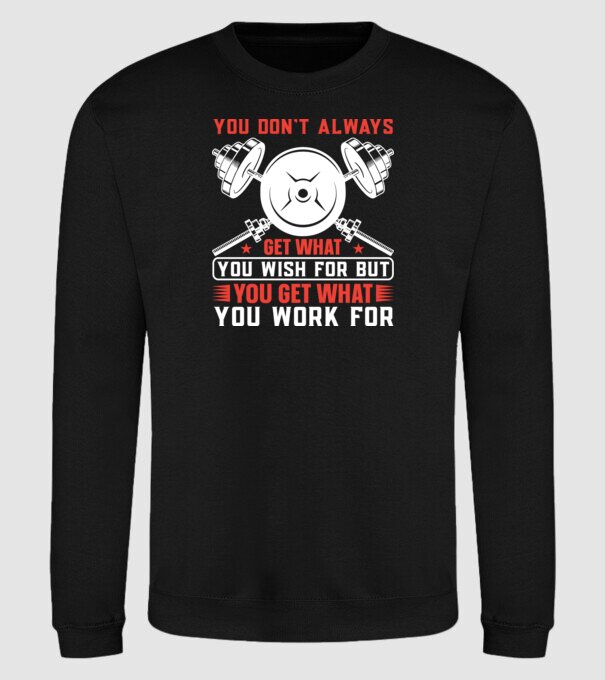 You Don't Always Get What You Wish For But You Get What You Work For minta fekete pólón