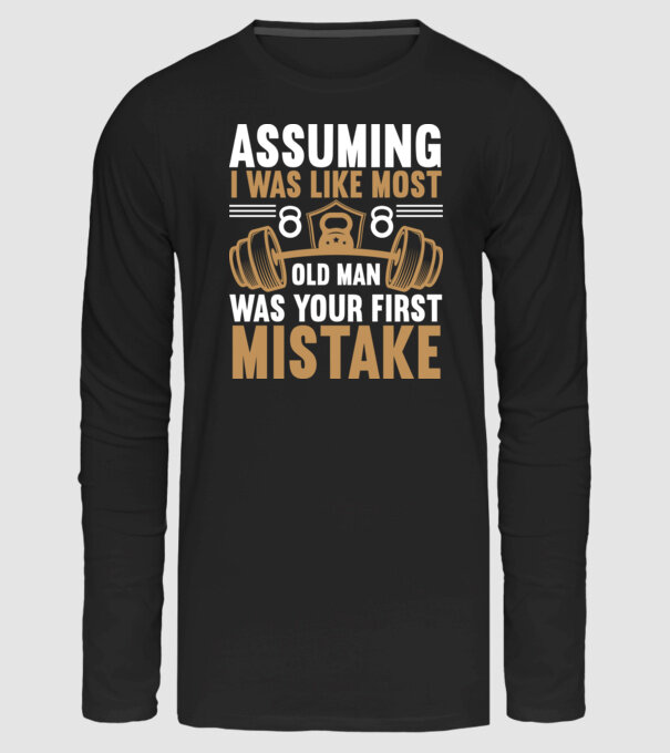 Assuming I Was Like Most Old Man Was Your First Mistake minta fekete pólón