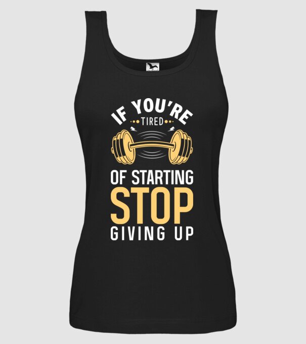 If You're Tired Of Starting Stop Giving Up minta fekete pólón