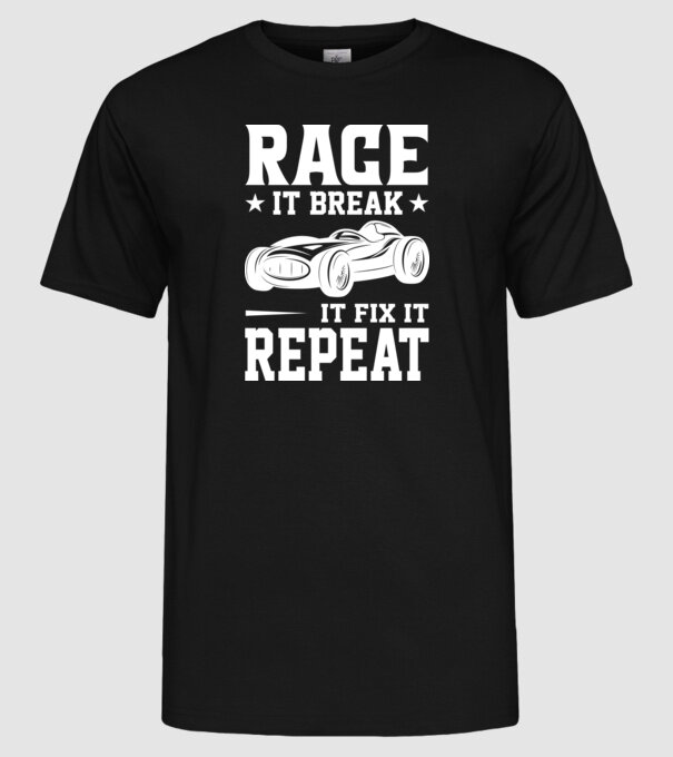 Race it, Break it, Fix it, Repeat - Versenyezz vele, törd meg, javítsd, Ismétlés minta fekete pólón