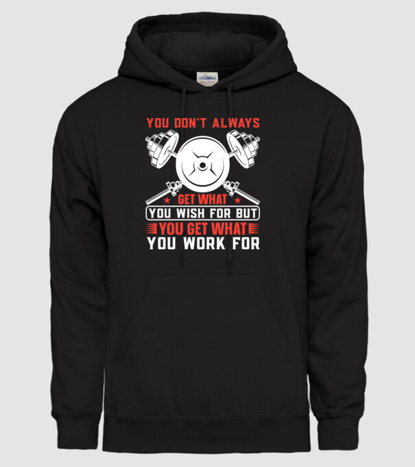You Don't Always Get What You Wish For But You Get What You Work For minta fekete pólón