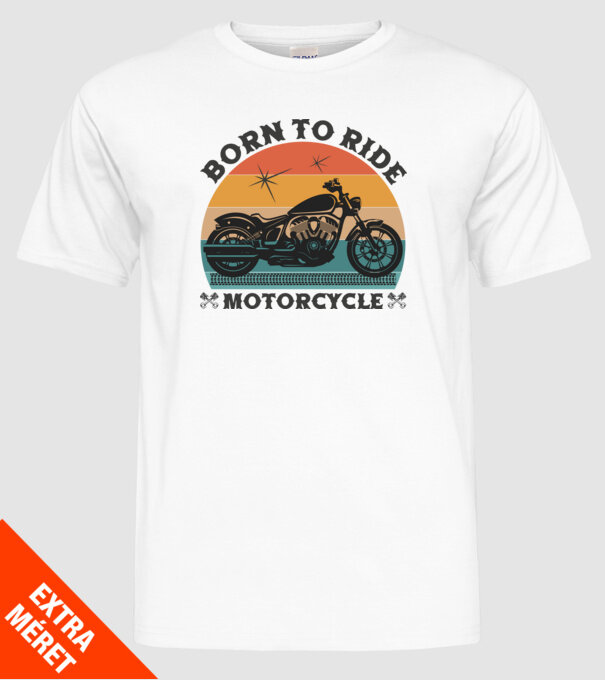 Motorozásra született - Born To Ride Motorcycle minta fehér pólón