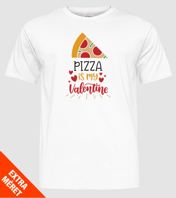 Pizza Is My Valentine - A pizza az én Valentinom minta fehér pólón