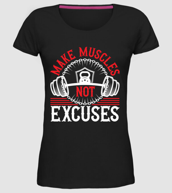 Make Muscles Not Excuses - Csinálj izmokat, ne kifogásokat minta fekete pólón