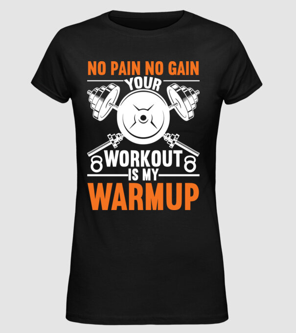No Pain No Gain Your Workout Is My Warmup minta fekete pólón
