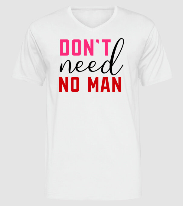 Don't Need No Man - Nem kell senki minta fehér pólón