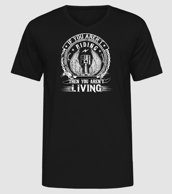 If you aren't riding then you aren't living - Ha nem lovagolsz, akkor nem élsz minta fekete pólón