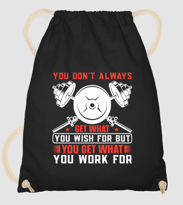 You Don't Always Get What You Wish For But You Get What You Work For minta fekete pólón