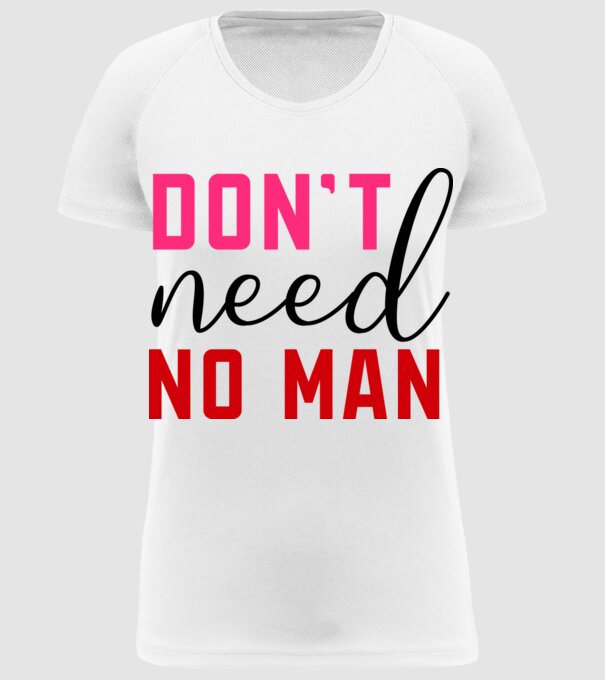 Don't Need No Man - Nem kell senki minta fehér pólón