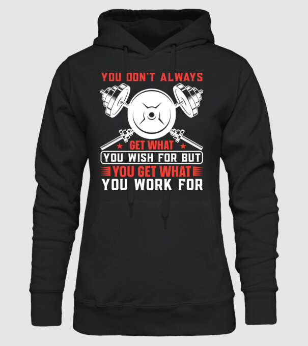 You Don't Always Get What You Wish For But You Get What You Work For minta fekete pólón