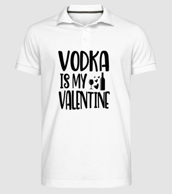 Vodka Is My Valentine - A vodka az én Valentinom minta fehér pólón