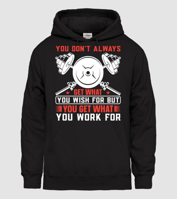 You Don't Always Get What You Wish For But You Get What You Work For minta fekete pólón
