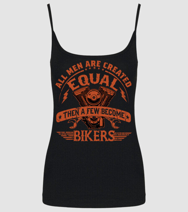 All Men Are Created Equal Then A Few Become Bikers - Minden férfit egyenlőnek teremtenek, majd néhányan motorossá válnak minta fekete pólón