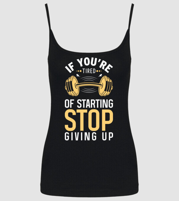If You're Tired Of Starting Stop Giving Up minta fekete pólón