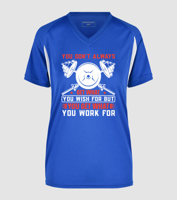 You Don't Always Get What You Wish For But You Get What You Work For minta királykék pólón