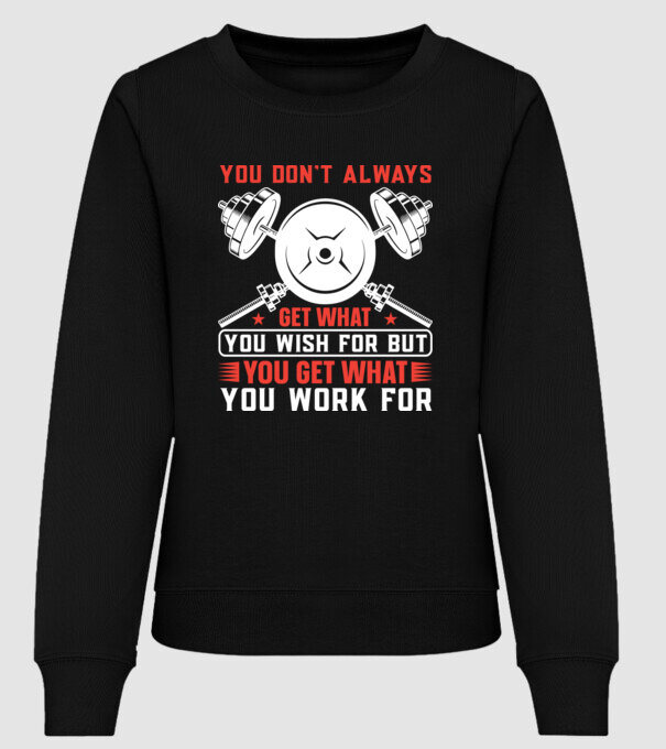 You Don't Always Get What You Wish For But You Get What You Work For minta fekete pólón