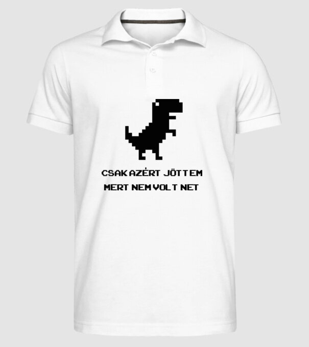 Csak azért jöttem mert nem volt net minta fehér pólón