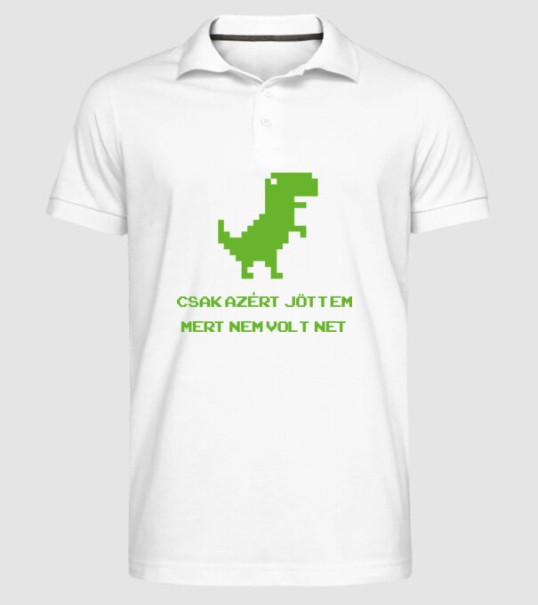 Csak azért jöttem mert nem volt net minta fehér pólón