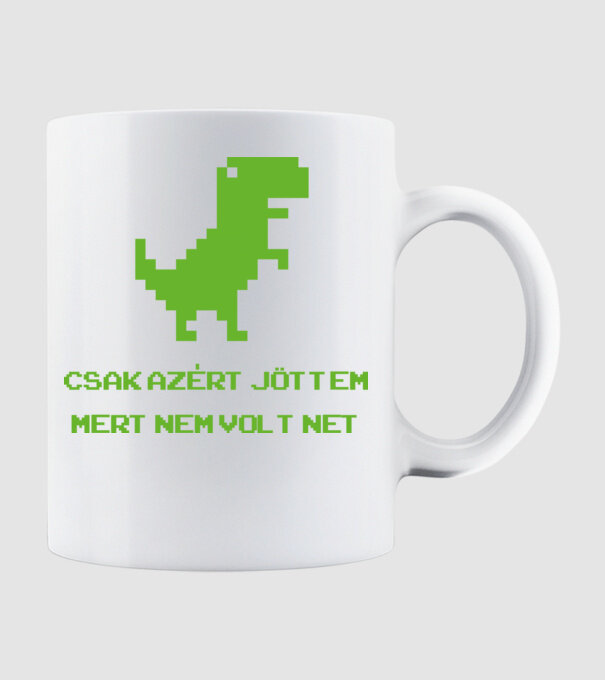 Csak azért jöttem mert nem volt net minta fehér pólón