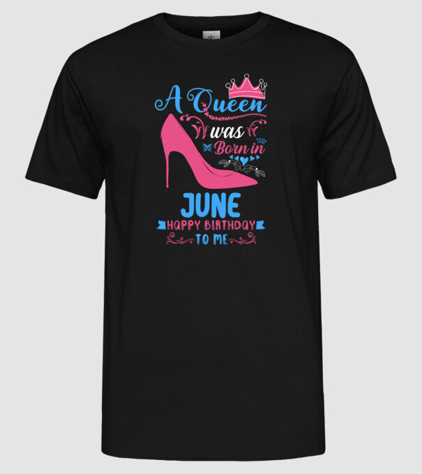 A queen was born in June happy birthday to me-01 minta fekete pólón