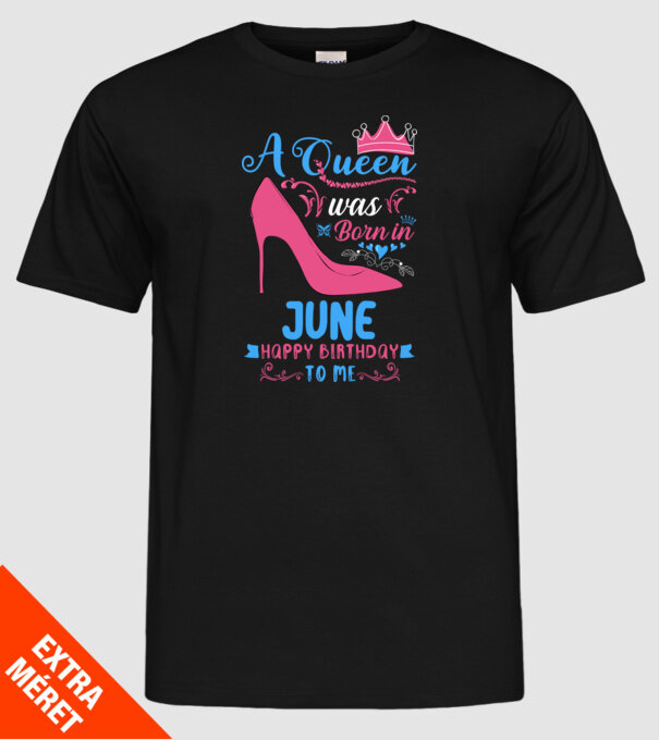 A queen was born in June happy birthday to me-01 minta fekete pólón