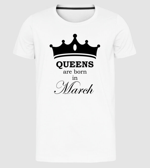 Queens are born in March minta fehér pólón