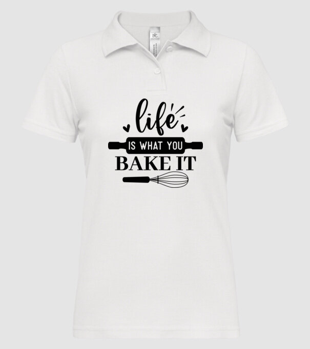 Life Is What You Bake It minta fehér pólón