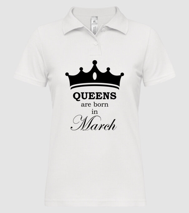 Queens are born in March minta fehér pólón