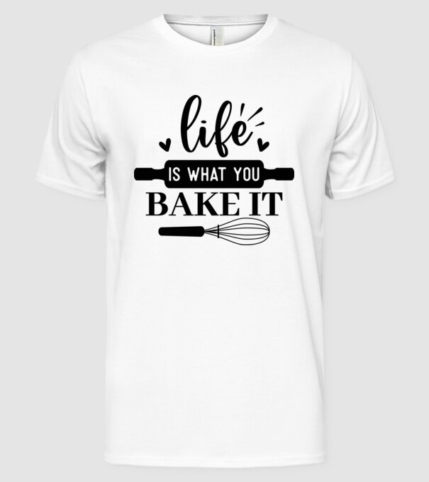 Life Is What You Bake It minta fehér pólón