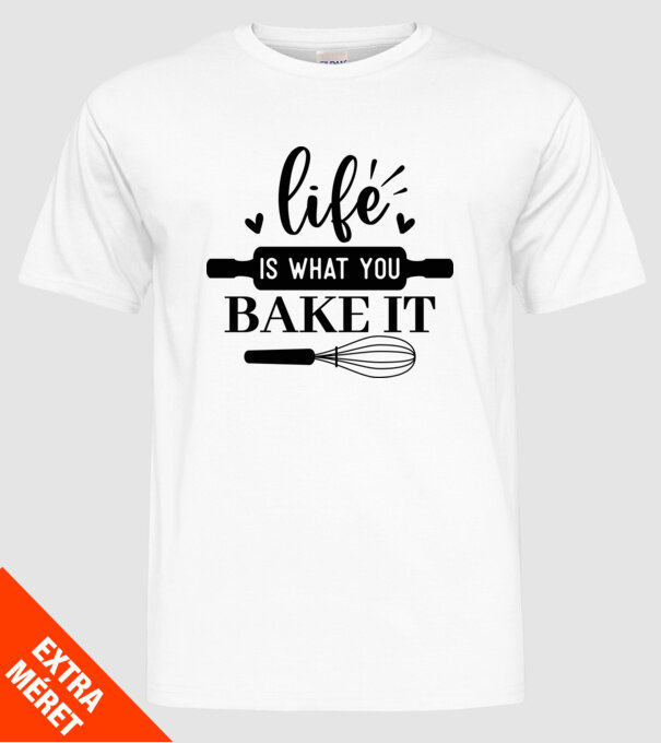 Life Is What You Bake It minta fehér pólón