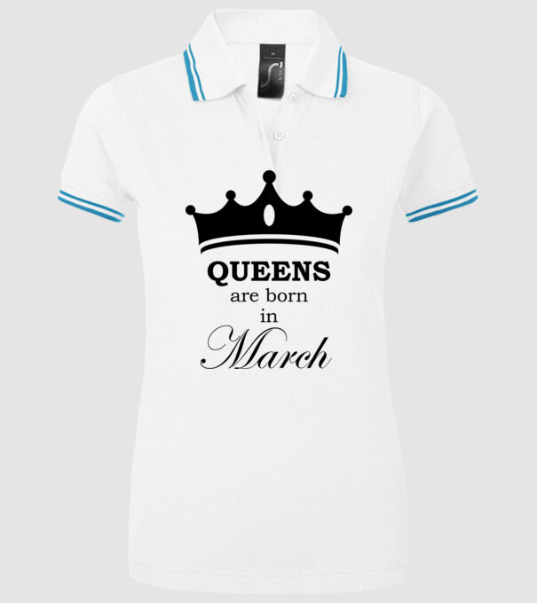 Queens are born in March minta fehér pólón