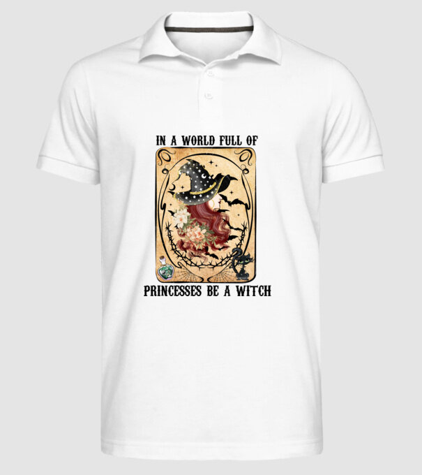 In A World Full Of Princesses Be A Witch minta fehér pólón