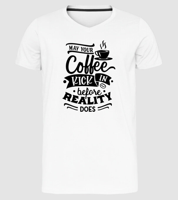 May your coffee kick in before reality does minta fehér pólón