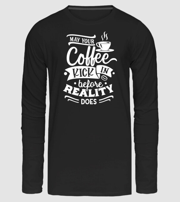 May your coffee kick in before reality does minta fekete pólón