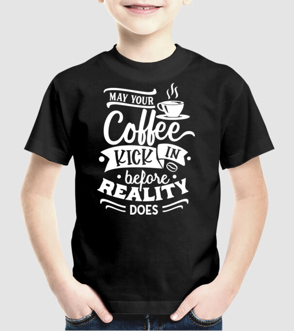 May your coffee kick in before reality does minta fekete pólón