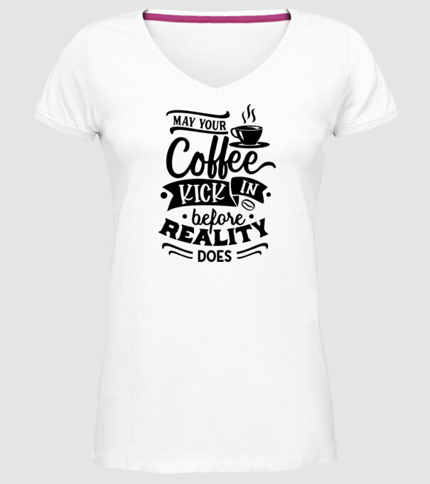 May your coffee kick in before reality does minta fehér pólón