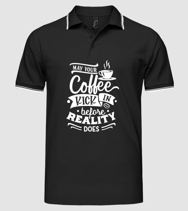 May your coffee kick in before reality does minta fekete pólón