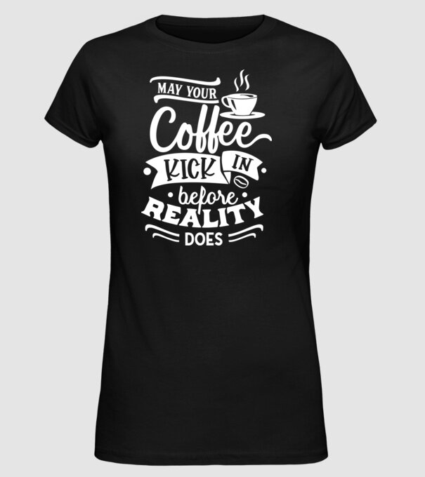 May your coffee kick in before reality does minta fekete pólón