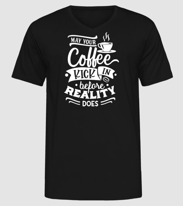 May your coffee kick in before reality does minta fekete pólón
